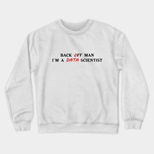 Back off man, I'm a data scientist Crewneck Sweatshirt